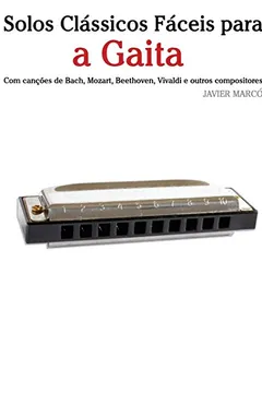 Capa do livro Solos Classicos Faceis Para a Gaita: Com Cancoes de Bach, Mozart, Beethoven, Vivaldi E Outros Compositores