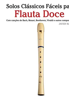 Capa do livro Solos Classicos Faceis Para Flauta Doce: Com Cancoes de Bach, Mozart, Beethoven, Vivaldi E Outros Compositores