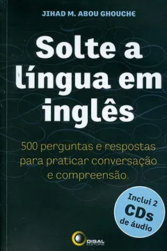 Livro Solte a Lingua em Inglês. 500 Perguntas e Respostas Para Praticar Conversação e Compreensão (+ CD Audio) - Resumo, Resenha, PDF, etc.