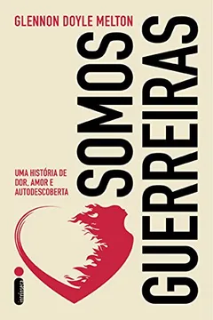 Livro Somos Guerreiras. Uma História de Dor, Amor e Autodescoberta - Resumo, Resenha, PDF, etc.