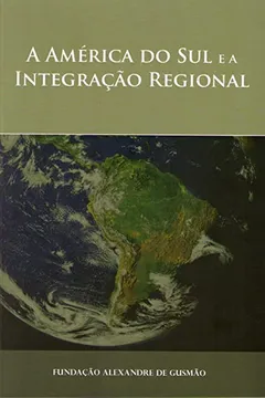 Capa do livro South America And Regional Integration (A América Do Sul E A Integração Regional -- Portuguese Language)