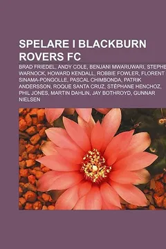 Livro Spelare I Blackburn Rovers FC: Brad Friedel, Andy Cole, Benjani Mwaruwari, Stephen Warnock, Howard Kendall, Robbie Fowler - Resumo, Resenha, PDF, etc.
