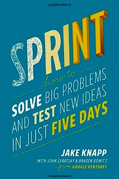 Livro Sprint: How to Solve Big Problems and Test New Ideas in Just Five Days - Resumo, Resenha, PDF, etc.