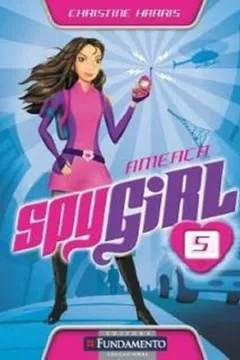 Livro Spy Girl. Ameaca - Volume 5 - Resumo, Resenha, PDF, etc.