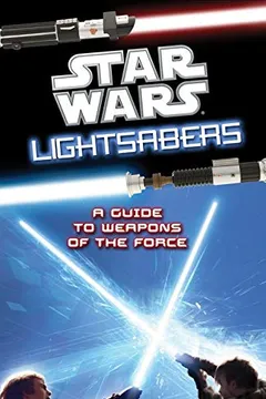 Livro Star Wars Lightsabers: A Guide to Weapons of the Force - Resumo, Resenha, PDF, etc.