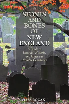 Livro Stones and Bones of New England: A Guide to Unusual, Historic, and Otherwise Notable Cemeteries - Resumo, Resenha, PDF, etc.