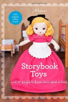 Livro Storybook Toys: Sew 16 Projects from Once Upon a Time: Dolls, Puppets, Softies & More [With Pattern(s)] - Resumo, Resenha, PDF, etc.