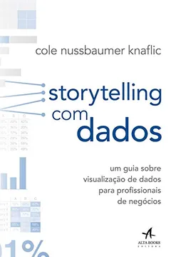 Livro Storytelling com Dados. Um Guia Sobre Visualização de Dados Para Profissionais de Negócios - Resumo, Resenha, PDF, etc.