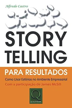 Livro Storytelling Para Resultados. Como Usar Estórias no Ambiente Empresarial - Resumo, Resenha, PDF, etc.