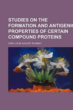 Livro Studies on the Formation and Antigenic Properties of Certain Compound Proteins - Resumo, Resenha, PDF, etc.