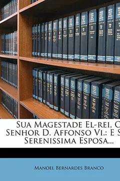 Capa do livro Sua Magestade El-Rei, O Senhor D. Affonso VI.: E Sua Serenissima Esposa...