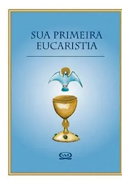 Livro Sua Primeira Eucaristia - Resumo, Resenha, PDF, etc.
