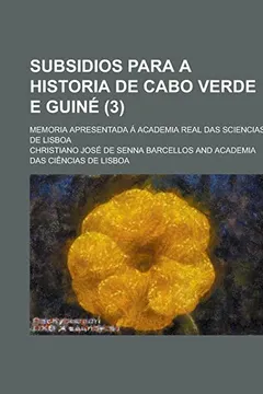 Livro Subsidios Para a Historia de Cabo Verde E Guine; Memoria Apresentada a Academia Real Das Sciencias de Lisboa (3) - Resumo, Resenha, PDF, etc.