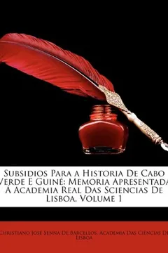 Livro Subsidios Para a Historia de Cabo Verde E Guine: Memoria Apresentada a Academia Real Das Sciencias de Lisboa, Volume 1 - Resumo, Resenha, PDF, etc.