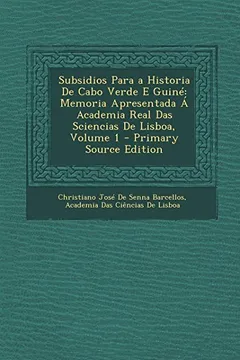 Livro Subsidios Para a Historia de Cabo Verde E Guine: Memoria Apresentada a Academia Real Das Sciencias de Lisboa, Volume 1 - Resumo, Resenha, PDF, etc.