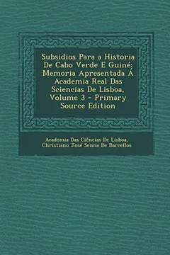 Livro Subsidios Para a Historia de Cabo Verde E Guine: Memoria Apresentada a Academia Real Das Sciencias de Lisboa, Volume 3 - Resumo, Resenha, PDF, etc.