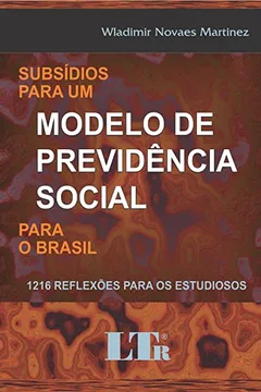 Livro Subsídios Para Um Modelo de Previdência Social Para o Brasil. 1.216 Reflexões Para os Estudiosos - Resumo, Resenha, PDF, etc.