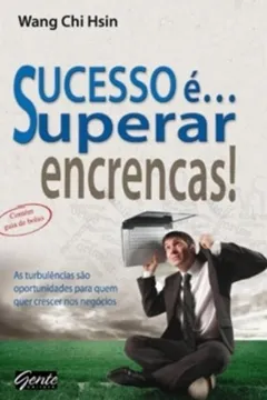 Livro Sucesso E...Superar Encrencas! As Turbulências São Oportunidades Para Quem Quer Crescer Nos Negocios - Resumo, Resenha, PDF, etc.
