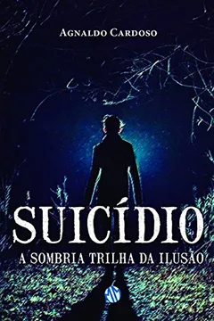Livro Suicídio. A Sombria Trilha da Ilusão - Resumo, Resenha, PDF, etc.