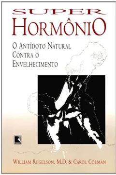 Livro Super-Hormônio. O Antídoto Natural Contra O Envelhecimento - Resumo, Resenha, PDF, etc.