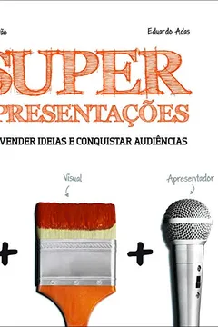 Livro Superapresentações. Como Vender Ideias e Conquistar Audiências - Resumo, Resenha, PDF, etc.
