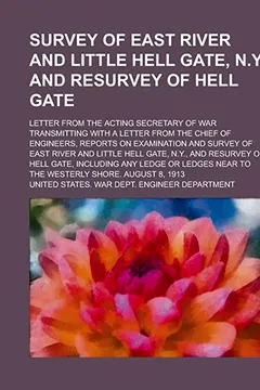 Capa do livro Survey of East River and Little Hell Gate, N.Y. and Resurvey of Hell Gate; Letter from the Acting Secretary of War Transmitting with a Letter from the