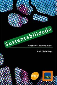 Livro Sustentabilidade. A Legitimação De Um Novo Valor - Resumo, Resenha, PDF, etc.