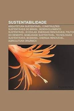 Livro Sustentabilidade: Arquitetura sustentável, Construções sustentáveis do Brasil, Desenvolvimento sustentável, Ecovilas, Energias renováveis - Resumo, Resenha, PDF, etc.