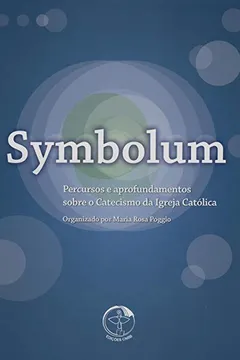 Livro Symbolum. Percursos e Aprofundamentos Sobre o Catecismo da Igreja Católica - Resumo, Resenha, PDF, etc.