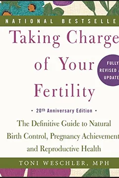 Livro Taking Charge of Your Fertility: The Definitive Guide to Natural Birth Control, Pregnancy Achievement, and Reproductive Health - Resumo, Resenha, PDF, etc.
