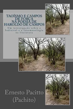 Livro Taoismo E Campos de Forca Na Poesia de Haroldo de Campos: Um Investigacao Sobre O Indizivel E a Fenomenologia Na Literatura - Resumo, Resenha, PDF, etc.