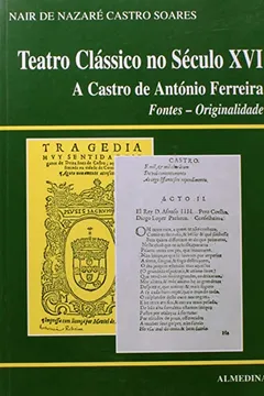 Livro Teatro Classico No Seculo XVI, A Castro De Antonio Ferreira, Fontes Originalidade - Resumo, Resenha, PDF, etc.