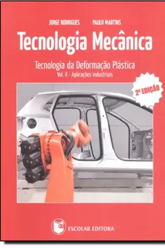 Livro Tecnologia Mecânica. Tecnologia da Deformação Plástica. Aplicações Industriais - Volume 2 - Resumo, Resenha, PDF, etc.
