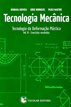 Livro Tecnologia Mecânica. Tecnologia da Deformação Plástica. Exercícios Resolvidos - Volume 3 - Resumo, Resenha, PDF, etc.