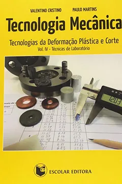 Livro Tecnologia Mecânica. Tecnologias da Deformação Plástica e Corte. Técnicas de Laboratório - Volume 4 - Resumo, Resenha, PDF, etc.