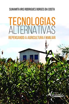 Livro Tecnologias Alternativas. Repensando a Agricultura Familiar - Resumo, Resenha, PDF, etc.
