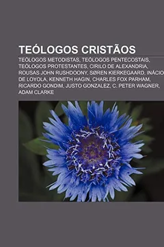 Livro Teólogos cristãos: Teólogos metodistas, Teólogos pentecostais, Teólogos protestantes, Cirilo de Alexandria, Rousas John Rushdoony - Resumo, Resenha, PDF, etc.