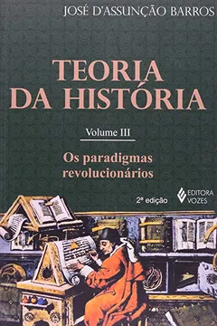 Livro Teoria Da Historia. Os Paradigmas Revolucionarios - Volume 3 - Resumo, Resenha, PDF, etc.