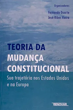 Livro Teoria da Mudança Constitucional. Sua Trajetória nos EUA e Europa - Resumo, Resenha, PDF, etc.