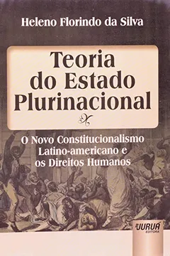 Livro Teoria do Estado Plurinacional. O Novo Constitucionalismo Latino-Americano e os Direitos Humanos - Resumo, Resenha, PDF, etc.
