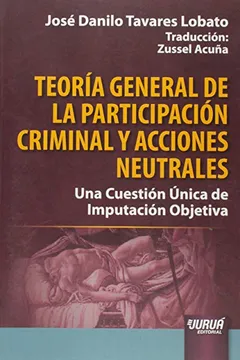 Livro Teoría General de la Participación Criminal y Acciones Neutrales. Una Cuestión Única de Imputación Objetiva - Resumo, Resenha, PDF, etc.