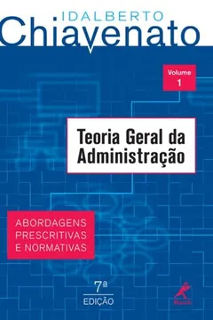 Capa do livro Teoria Geral da Administração. Abordagens Prescritivas e Normativas - Volume 1