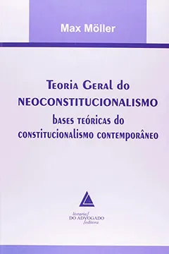 Livro Teoria Geral Do Neoconstitucionalismo: Bases Teóricas Do Constitucionalismo Contemporâneo - Resumo, Resenha, PDF, etc.