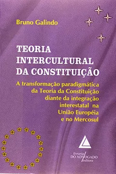 Livro Teoria Intercultural da Constituição. A Transformação Paradigmática da Teoria da Constituição Diante da Integração - Resumo, Resenha, PDF, etc.