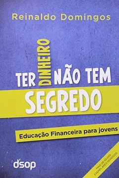 Livro Ter Dinheiro Nao Tem Segredo. Eduacaçao Financeira Para Jovens - Resumo, Resenha, PDF, etc.