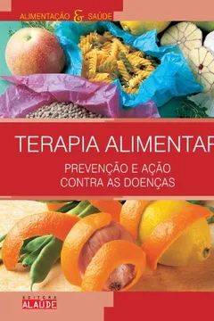 Livro Terapia Alimentar. Prevenção e Ação Contra as Doenças - Coleção Alimentação e Saúde - Resumo, Resenha, PDF, etc.