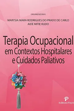 Livro Terapia Ocupacional em Contextos Hospitalares e Cuidados Paliativos - Resumo, Resenha, PDF, etc.