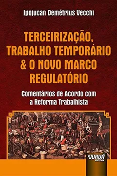 Livro Terceirização, Trabalho Temporário e o Novo Marco Regulatório. Comentários de Acordo com a Reforma Trabalhista - Resumo, Resenha, PDF, etc.