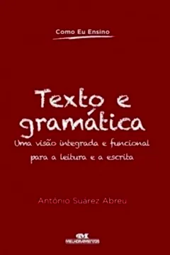 Livro Texto E Gramática. Uma Visão Integrada E Funcional Para A Leitura E A Escrita - Resumo, Resenha, PDF, etc.