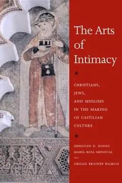 Livro The Arts of Intimacy: Christians, Jews, and Muslims in the Making of Castilian Culture - Resumo, Resenha, PDF, etc.